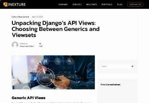 Unpacking Django's API Views: Choosing Between Generics and Viewsets - Inexture Solutions - Are you curious about the differences between Django' s Generic API Views and ViewSets? Our latest blog post has all the details