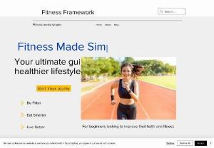 Fitness Framework - Fitness Framework is for health and fitness beginners. Whether you' re just starting out or looking to take your fitness to the next level.