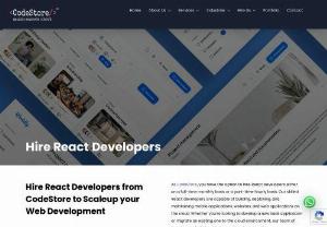 Hire React Developer | CodeStore - CodeStore has a team of experienced React developers to deliver top-notch solutions. Our developers are highly skilled and knowledgeable in all aspects of React development. In addition, they are passionate about creating visually appealing and intuitive interfaces that engage users and deliver a seamless user experience.