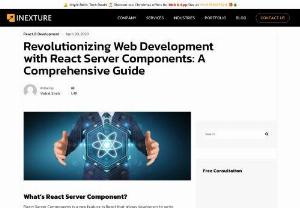 Revolutionizing Web Development with React Server Components: A Comprehensive Guide - Inexture Solutions - Want to improve your website's SEO and boost user engagement? Try using React server components! With faster rendering times and improved user experience, your website will be more efficient than ever before. Take your website to the next level with React server components.