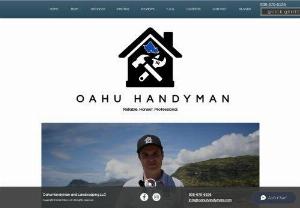 OAHU HANDYMAN LLC | Honolulu - Aloha,
We want to be a blessing to you. 
 "Oahu Handyman & Landscaping LLC" provides quality craftsmanship, repair, and property maintenance services to every area in Oahu and Maui County. We specialize in indoor remodel, exterior renovations, and continual property upkeep for all homes and agencies. Also, no job is too small for us! 

My team and I grew up on these beautiful islands and we love what we do. Together we offer more than 65 years of experience in...