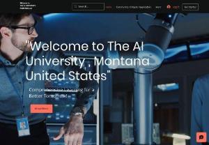 The AI University,Montana - The Ai University Montana, United States The First AI University in World Formed By the AI Researchers from World, Associated with Various Universities and Colleges to Development AI, Machine Learning, Deep Learning Tensor Flow Content. #AIINTERNSHIP #AIUNIVERSITY