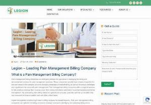 Legion - Leading Pain Management Billing Company - Pain management billing companies are third-party entities that specialize in managing the billing and reimbursement process for pain management practices. These companies typically have a team of experts who are well-versed in the complex and ever-changing landscape of medical billing, as well as the unique challenges and regulations that come with pain management. 