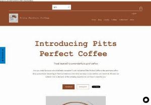 Pitts Perfect Coffee  - Online coffee shop where we sell whole or grounded coffee beans.