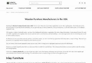 Buy Wooden Furniture Manufacturers in USA - Lakecity Handicrafts - Searching for Wooden Furniture Manufacturers in USA? Youre in luck! There are a ton of these organizations around. That is uplifting news. The terrible news is that discovering them isnt generally the least demanding. You can generally shop at Lakecity Handicrafts, which just sells pieces, or utilize the retailer locator on the individual organization sites. 