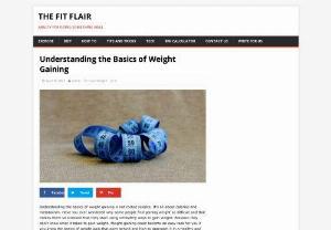 Understanding the Basics of Weight Gaining - Understanding the basics of weight gaining is not rocket science. Its all about calories, metabolism and other factors that contribute to weight gain.