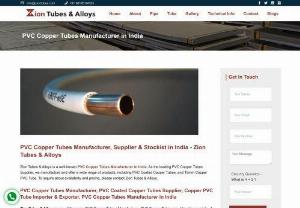  PVC Copper Tube Manufacturer & Supplier in India - Zion Tubes & Alloys. - Zion Tubes & Alloys is a well-known PVC Copper Tubes Manufacturer in India. As the leading PVC Copper Tubes Supplier, we manufacture and offer a wide range of products, including PVC Coated Copper Tubes, and 15mm Copper PVC Tube. To inquire about availability and pricing, please contact Zion Tubes & Alloys.


