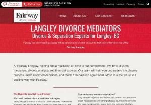 Fairway Divorce Solutions - Langley - At Fairway Langley, helping find a resolution on time is our commitment. We have divorce mediators, divorce analysts and financial experts. Our team will help you understand the divorce process, make informed decisions, and reach a separation agreement. Move into the future in a positive way with Fairway. At Fairway, our experts are highly trained to navigate clients through the emotional and financial challenges in divorce. We are committed to helping you achieve The Clear Road to a...