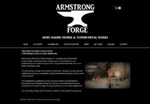 ARMSTRONG FORGE - WELCOME TO ARMSTRONG FORGE Knife Making Courses & Custom Metalworks Discover the fundamentals of traditional knife making, gain an appreciation for true craftsmanship and come away your own unique handmade knife at our rural North Canterbury forge Browse our shop for Custom Metal Arts & other interesting items, from smaller items, Knives, Home Decor', Bar Leaners, Bar Stools, Personalized Gates to 8 Panel Horse Walker / Exercisers!  For the knife-making course, custom...