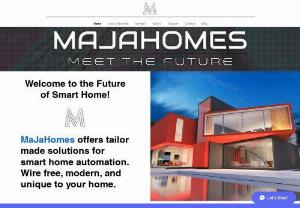 MaJaHomes - MaJaHomes offers wire free & modern tailor made solutions for your smart home automation. MaJaHomes bundles are integrated and ensure convenience, safety and cost saving. Smart home automation boost your property value.