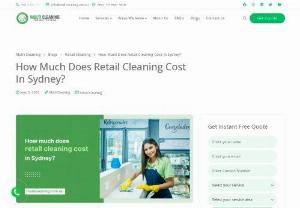 Retail Cleaning Cost In Sydney | Multi Cleaning - If you own a retail shop, cleaning is necessary to maintain a healthy environment on your premises. It also helps you ensure the safety of your staff and thus improve their productivity. You can opt for retail cleaning services to maintain cleanliness on your premises. So, you may be excited to know the retail cleaning cost, right?