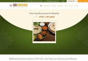 Pure Vegetarian Restaurant In Mumbai - Sri Krishna Pure Veg Restaurant. Located in the heart of the city, this restaurant is a paradise for vegetarians, especially those who love South Indian food. Apart from South Indian food Sri Krishna Restaurant also offers North Indian and Fast food options.
