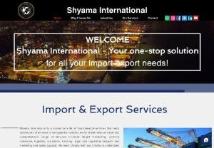 Shyama International | Import Export Company - Shyama International is an import-export website that specializes in connecting businesses around the world. The website offers a diverse range of products, including agricultural commodities, construction materials, consumer goods, and more. Shyama International provides users with a user-friendly interface where they can browse and search for products, view pricing, and connect with suppliers. Additionally, the website provides resources such as market analysis, trade guides, and...