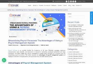 Streamlining Payroll Processes The Advantages of Using a Payroll Management System - We explore the advantages of using a payroll management system and highlights its benefits for organizations, with a particular focus on web-based solutions.