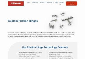 semi custom hinges - Hanaya, Inc. provides custom hinge solutions for superior performance. Our advanced production techniques ensure friction hinges of the highest quality.