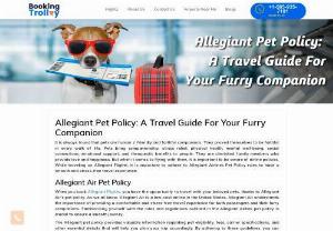 Ultimate Guide to Allegiant Air Pet Policy - Allegiant Pet Policy ensures that you and your pet have a pleasant journey. With Allegiant Airlinespet policy, you can now book your flight at Booking Trolley with easeand travel without any separation anxiety or longing glances. Enjoy the freedom of exploring the world together with Allegiant's pet-friendly policy.