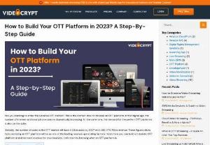 How to Build Your OTT Platform in 2023? A Step-By-Step Guide - Learn how to build your own OTT platform in 2023 with this step-by-step guide and discover how VideoCrypt can help you with tech-advanced secured streaming services.