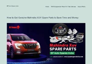 How to Get Genuine Mahindra XUV Spare Parts to Save Time and Money - Looking for genuine Mahindra XUV spare parts? Learn how to save time and money while obtaining authentic components for your KUV100, XUV500, or Mahindra TUV300.