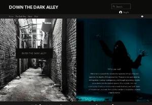 Down the Dark Alley - Welcome to a portal that unveils the mysteries of true crime and explores the depths of the paranormal. Prepare to be captivated by chilling tales, riveting investigations, and thought-provoking insights as we delve into the darkest aspects of our society. Join our community of curious minds as we unravel shadows, peel back layers of the unknown, and seek the truth that resides in the darkest recesses of our existence.
