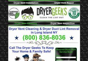 Dryer Duct Cleaning & Lint Removal in Long Island NY - Dryer Geeks is one of the most trusted dryer vent installation, repair and dryer vent cleaning companies in Long Island offering a wide range of services including dryer duct installation, repair and dryer vent cleaning and lint removal service in Long Island, New York as well as New York City. Owner, Al Whitelaw is a retired U.S. Military Helicopter Pilot whom is on a mission to be the biggest and best dryer vent cleaning company in Brookhaven, New York and throughout Long Island.