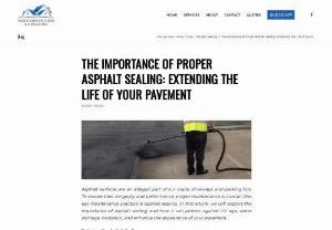 The Importance of Proper Asphalt Sealing: Extending the Life of Your Pavement - Proper asphalt sealing is crucial for extending the life of your pavement. In this blog, we explore how asphalt sealing shields against UV rays, water damage, oxidation, and enhances pavement appearance.