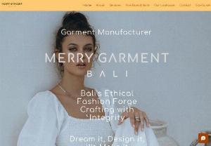 Merry Garment Bali - As a clothing & garment manufacturer located in Bali (Indonesia), Merry Garment Bali provide one stop solution to your clothing manufacturing. We deliver wide range of services and specialize in producing premium quality clothing product