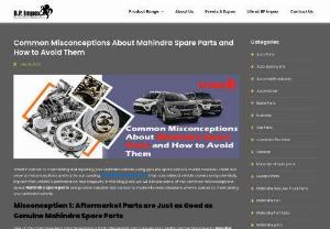Common Misconceptions About Mahindra Spare Parts and How to Avoid Them - When it comes to Mahindra spare parts, there are some common misconceptions that can mislead customers. One misconception is that aftermarket parts are of inferior quality compared to original Mahindra parts. However, it's important to note that reputable aftermarket suppliers offer high-quality parts that meet or exceed the original specifications. Another misconception is that using non-genuine parts will void the vehicle's warranty. While it's true that using...
