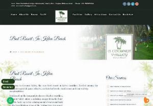 Best Resort in Kelva Beach - Coconut Valley Resort, the finest destination for a beautiful and relaxing holiday, offers the best of Kelva Beach.