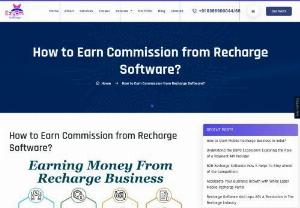 How to Earn Money from Recharge Software? - Read about who is recharge vendor, admin, distributor, retailer, and API user are. and ways of earning a huge commission by mobile recharge software business.