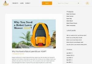 Why You Need a Robot Lawn Mower ASAP? - In this blog, well delve into the reasons why you need a robot lawn mower ASAP and how it can revolutionize the way you maintain your lawn.