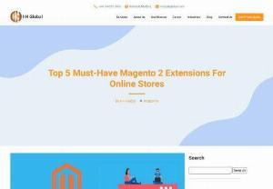Top 5 Must-Have Best Magento 2 Extensions For Online Stores - In this blog post from IIH Global, we will discuss the top 5 must-have Magento 2 extensions that you should consider for your online store.
