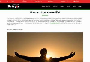 How to have a happy life? - Godsyou will explain to you how to have a happy life in this world- To have a happy life, focus on gratitude, positive relationships, and mindfulness. Pursue meaningful goals, embrace resilience, and prioritize self-care. Practice acts of kindness, cultivate a positive mindset, and let go of grudges. Disconnect from technology to connect with yourself and others. Happiness is found in appreciating the present moment and nurturing your well-being.  10 Keys to a Happy Life: A Guide to...