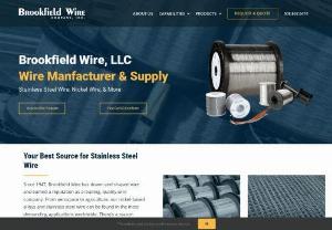 Stainless Steel Wire Company | Bulk Wire - Brookfield Wire Company&#39;s stainless steel wire, Inconel wire, and nickel alloy products are manufactured to the highest industry standards in a broad range of chemistries, sizes, tempers, and finishes. In addition to the standard products outlined below, Brookfield Wire can produce special products meeting rigid individual customer requirements. The plant, located on a 40 acre site in Brookfield, Massachusetts, was founded in 1947, and contains approximately 70,000 square feet...