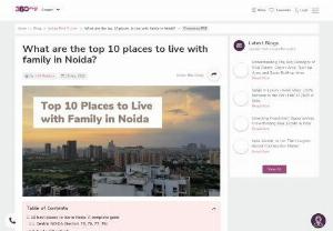 Top 10 places to live in Noida - Discover the perfect family-friendly havens in Noida! find the top 10 places to live with your loved ones, blending comfort and convenience. From safe neighborhoods to excellent schools and abundant amenities, find your ideal home in Noida today. 