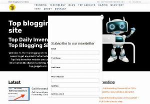 Top blogging website In India - top daily invention is best blogging website in India. this website are provide all types of technology knowledge ex technology upases and gadgets etc.