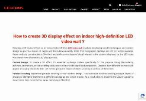 How to create 3D display effect on indoor high-definition LED video wall - Creating a 3D display effect on an indoor high-definition LED video wall involves employing specific techniques and content design to give the illusion of depth and three-dimensionality. While true holographic displays are not yet widely available,