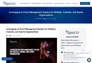 Leveraging an Event Management System for Athletes, Coaches, and Sports Organizations - Sports Event Management Software has several benefits for athletes, coaches, and sports organizations, & here&#39;s how they can benefit from iSportz EMS.