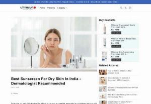 Best Skincare Tips & Sunscreen for dry skin - Discover the skincare tips and what is the best sunscreen for dry skin that provides broad-spectrum protection with SPF 50 pa++++ rating, recommended by dermatologists in India. Learn more at Ultrasun India&#39;s Official website.
