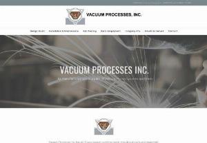Vacuum Processes Inc. - Vacuum Processes, Inc. is a complete turnkey design, manufacturing, service, engineering, research, and installation entity, which provides custom vacuum and thermal process equipment for various industries. Our mission is to provide our customers with the best possible manufacturing and service solution to improve their equipment and process. The solution may be anything from a minor consultation to a complete manufactured piece of equipment and anything in between. We are instituting...