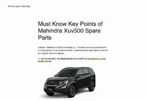Must Know Key Points of Mahindra Xuv500 Spare Parts - Explore the important aspects of Mahindra XUV500 Spare Parts in our latest blog! Discover the importance of authenticity, performance enhancement, expert guidance and warranty protection. Maximize the performance and longevity of your XUV500 with these key insights. 