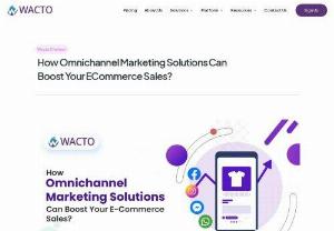 OmniChannel Marketing Solutions in Chennai - WACTO, a leading provider of omnichannel marketing software and platform, is at the forefront of revolutionizing eCommerce sales through its cutting-edge solutions.