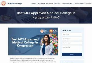 Best MCI Approved Medical College in Kyrgyzstan - When considering a journey into the medical field, selecting the right institution is of utmost importance for Indian students. Amidst numerous choices, L N Medical College (LNMC) in Kyrgyzstan emerges as a beacon of quality education and international exposure. With its endorsement by the MCI and steadfast dedication to academic distinction, LNMC becomes the clear preference for Indian students in search of the finest MBBS college in Kyrgyzstan.