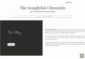 The Insightful Chronicle - The Insightful Chronicle is a blog that covers a wide range of topics, from health and fitness to lifestyle and food. We believe that knowledge is power, and that everyone should have access to the information they need to live a healthy, happy, and fulfilling life.
