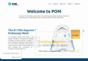 POM Medical, LLC - POM Medical is a California based company dedicated to developing and manufacturing medical products to the highest quality and workmanship standards in the industry, while maintaining a safe and productive working environment.  POM Medical was incorporated in 2012 to produce the Procedural Oxygen Mask, also known as POM Mask or, simply, POM. Since 2012, the POM Mask has been successfully utilized, as a Conscious Sedation Mask, in thousands of procedures within hospitals and surgery...
