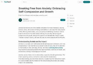 Breaking Free from Anxiety: Embracing Self-Compassion and Growth - Anxiety has become an all too familiar companion for many individuals, causing distress, worry, and a sense of being overwhelmed. It can seep into every aspect of life, affecting relationships, work, and personal well-being. However, there is hope for those who find themselves suffering from anxiety.