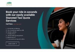 Stansted Taxi Quote - Stansted Taxi Quote is proud to offer the locals a shockingly affordable, quick, and dependable taxi service to Stansted Airport. Our mission is to provide 100% customer satisfaction, and we do this by offering 24/7 quick Stansted Taxis Airport service to and from locations in Luton and London. In order to stay on top of things, Stansted Airport Taxi Cab Service provides meet-and-greet services as well as pick-up and delivery at doorsteps. We also follow flights using GPS.