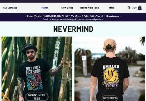 Nevermind store - Nevermind Store is Just not a clothing store it is a fashion statement, we offer a wide variety of products at the most affordable rates, We make our products keeping customers interest in mind, so what are you waiting for become a part of Nevermind Family