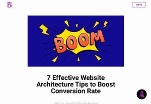 7 Effective Website Architecture Tips to Boost Conversion Rate - Great content and website architecture go hand in hand when it comes to website&rsquo;s performance. Having a strategic architecture is key to boost conversion rate. Thus, we have nurtured 7 effective ways to improve your website&rsquo;s conversion rate. Explore these 7 tips to craft catchy user experience.