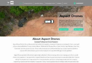 Aspect Drones - Aspect Drones offer a professional and tailored aerial photography, surveying and inspection service based in Cairns, covering all of Queensland and Northern Territory including Tablelands, Port Douglas, Mission Beach, Innisfail, Cape Tribulation, Cook Town, Torres Strait, Townsville, Darwin and more.  As we hold a remote operators certificate (ReOC) so we can conduct night time operations, apply to operate within 5.5km of airports, operate closer to people and many other CASA approval...