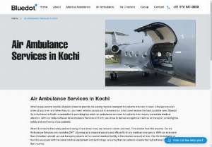 Air Ambulance Services in Kochi | Bluedot Air Ambulance - Bluedot Air Ambulance is the leading provider of Air Ambulance Services in Kochi, we adhere to stringent safety and quality standards to provide the best patient care.